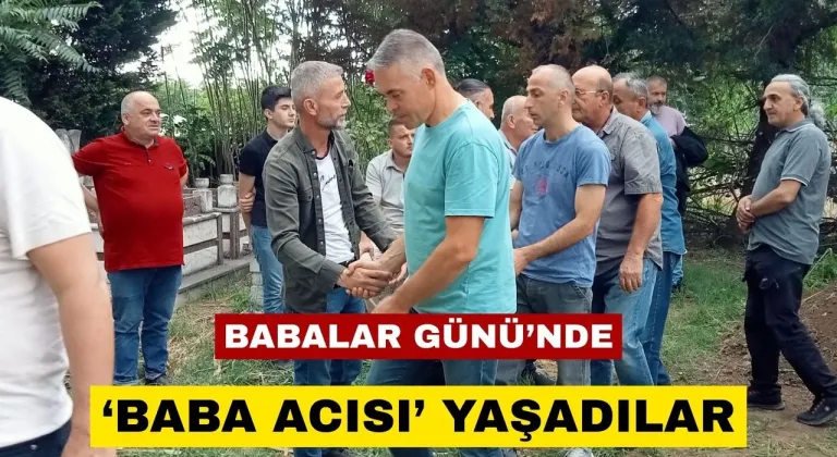 Babalar Günü’nde 'baba acısı' yaşadılar