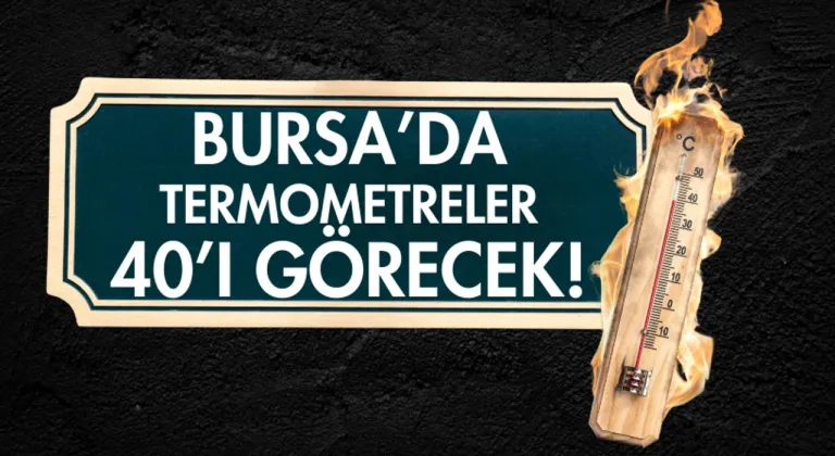 Bursa’da termometreler 40’ı görecek!