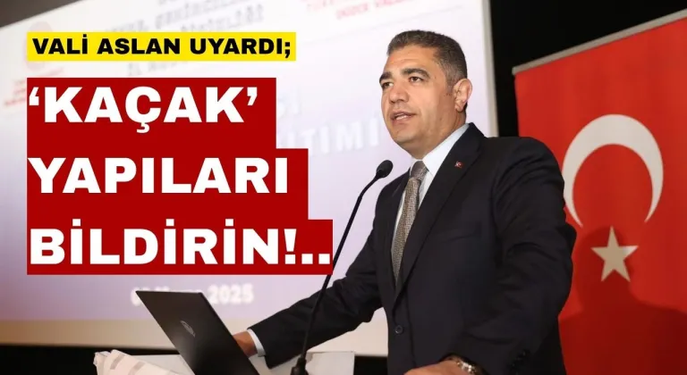 Düzce Düzce Valisi Selçuk Aslan “kaçak yapılar” konusunda uyardı